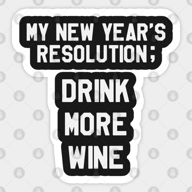 My New Year's Resolution is TO Drink More Wine Funny Saying Sarcastic New Year Resolution Sticker by kdpdesigns